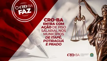 CRO Bahia ingressa com ações contra três novos municípios baianos em defesa de profissionais da odontologia