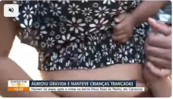  Homem é preso após agredir a companheira grávida e manter 4 crianças em cárcere privado 