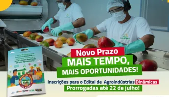 Prazo prorrogado para Edital de Apoio às Agroindústrias Dinâmicas na Bahia