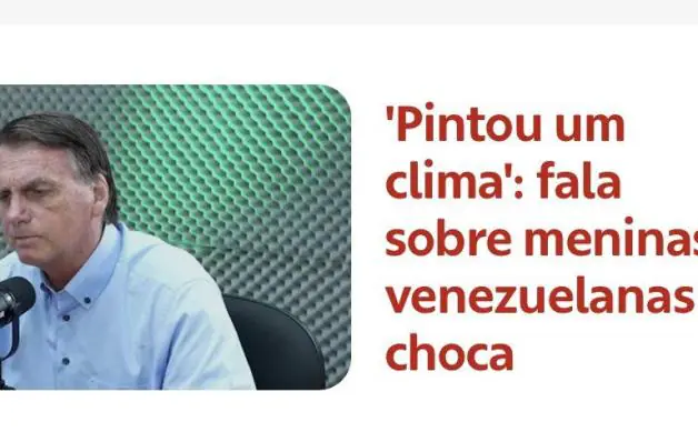 Veja o vídeo onde o presidente do Brasil diz, 'Pintou um clima': fala de Bolsonaro sobre meninas venezuelanas